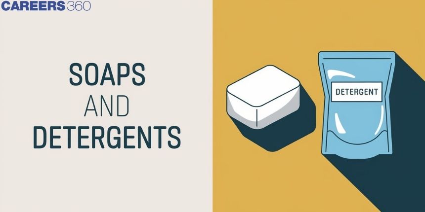 Soaps and Detergents - Preparation, Difference, Examples, FAQs